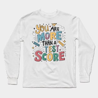 You Are More Than A Test Score Test Day Staar Testing Long Sleeve T-Shirt